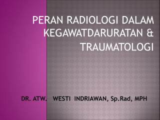 KEGAWATDARURATAN RADIOLOGI Dr. Westi.pdf